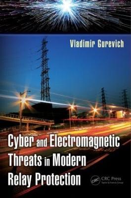 Cyber and Electromagnetic Threats in Modern Relay Protection - Gurevich, Vladimir