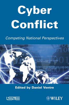 Cyber Conflict: Competing National Perspectives - Ventre, Daniel (Editor)