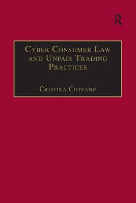 Cyber Consumer Law and Unfair Trading Practices - Coteanu, Cristina