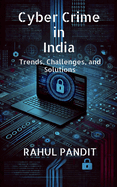 Cyber Crime in India: Trends, Challenges, and Solutions