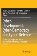 Cyber-Development, Cyber-Democracy and Cyber-Defense: Challenges, Opportunities and Implications for Theory, Policy and Practice