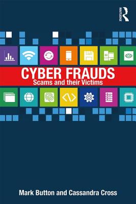 Cyber Frauds, Scams and their Victims - Button, Mark, and Cross, Cassandra