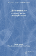 Cyber Insecurity: Examining the Past, Defining the Future