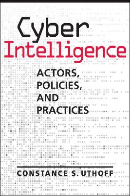 Cyber Intelligence: Actors, Policies, and Practices - Uthoff, Constance