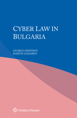 Cyber Law in Bulgaria - Dimitrov, George, and Zahariev, Martin