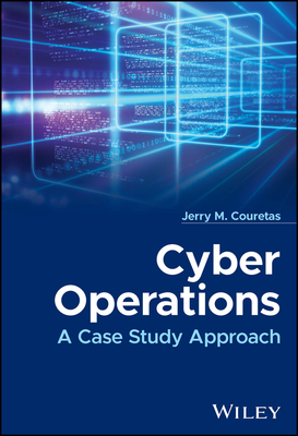 Cyber Operations: A Case Study Approach - Couretas, Jerry M