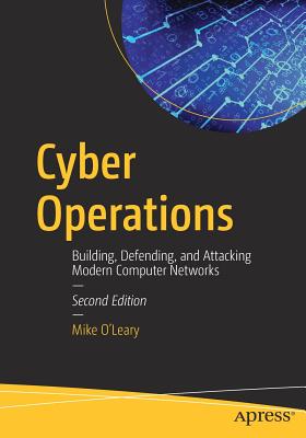 Cyber Operations: Building, Defending, and Attacking Modern Computer Networks - O'Leary, Mike