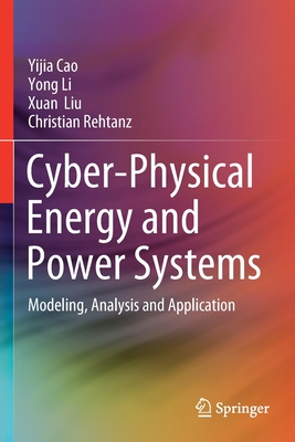 Cyber-Physical Energy and Power Systems: Modeling, Analysis and Application - Cao, Yijia, and Li, Yong, and Liu, Xuan