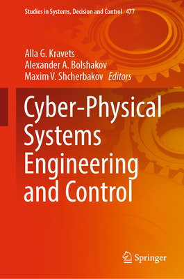 Cyber-Physical Systems Engineering and Control - Kravets, Alla G (Editor), and Bolshakov, Alexander A (Editor), and Shcherbakov, Maxim V (Editor)