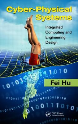 Cyber-Physical Systems: Integrated Computing and Engineering Design - Hu, Fei