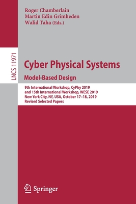 Cyber Physical Systems. Model-Based Design: 9th International Workshop, Cyphy 2019, and 15th International Workshop, Wese 2019, New York City, Ny, Usa, October 17-18, 2019, Revised Selected Papers - Chamberlain, Roger (Editor), and Edin Grimheden, Martin (Editor), and Taha, Walid (Editor)