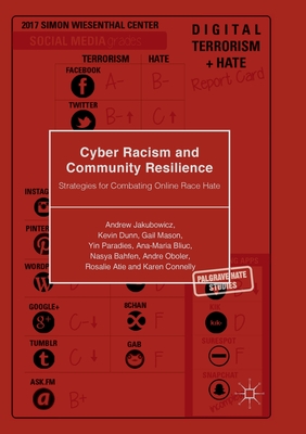 Cyber Racism and Community Resilience: Strategies for Combating Online Race Hate - Jakubowicz, Andrew, and Dunn, Kevin, and Mason, Gail