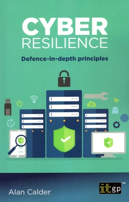 Cyber resilience: Defence-in-depth principles - Calder, Alan