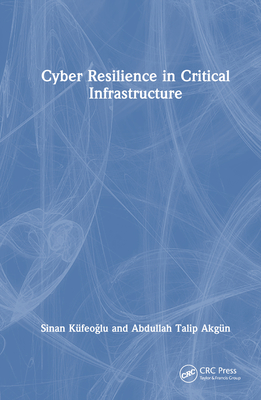 Cyber Resilience in Critical Infrastructure - Kfeoglu, Sinan, and Akgn, Abdullah Talip