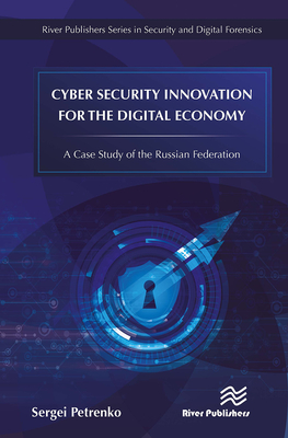 Cyber Security Innovation for the Digital Economy: A Case Study of the Russian Federation - Petrenko, Sergei