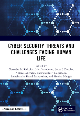 Cyber Security Threats and Challenges Facing Human Life - M Shekokar, Narendra (Editor), and Vasudevan, Hari (Editor), and Durbha, Surya S (Editor)