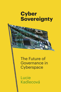 Cyber Sovereignty: The Future of Governance in Cyberspace