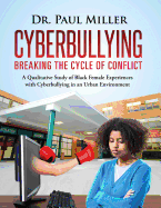 Cyberbullying Breaking the Cycle of Conflict: A Qualitative Study of Black Female Experiences with Cyberbullying in an Urban Environment