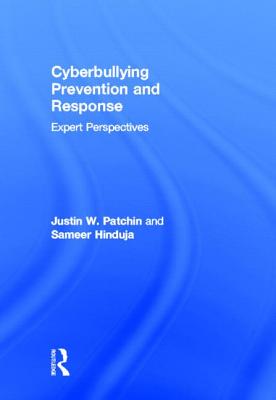 Cyberbullying Prevention and Response: Expert Perspectives - Patchin, Justin W (Editor), and Hinduja, Sameer (Editor)