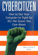 Cybercitizen: How to Use Your Computer to Fight for All the Issues You Care about