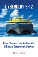 Cyberclipper 2: Cyber Weapon Ends Nuclear War & China's Takeover of America
