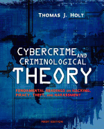 Cybercrime and Criminological Theory: Fundamental Readings on Hacking, Piracy, Theft, and Harassment
