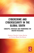 Cybercrime and Cybersecurity in the Global South: Concepts, Strategies and Frameworks for Greater Resilience