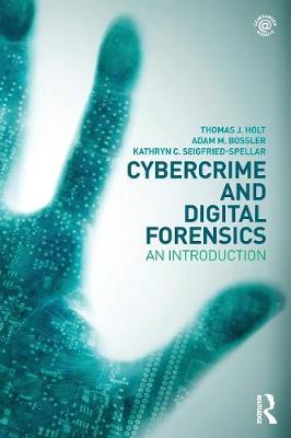 Cybercrime and Digital Forensics: An Introduction - Holt, Thomas, and Bossler, Adam, and Seigfried-Spellar, Kathryn
