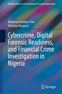 Cybercrime, Digital Forensic Readiness, and Financial Crime Investigation in Nigeria