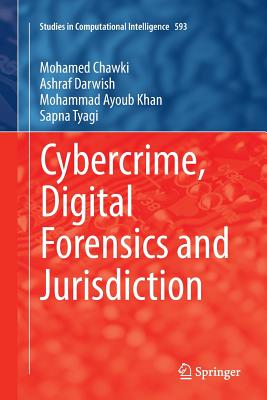 Cybercrime, Digital Forensics and Jurisdiction - Chawki, Mohamed, and Darwish, Ashraf, and Khan, Mohammad Ayoub