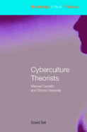 Cyberculture Theorists: Manuel Castells and Donna Haraway