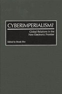 Cyberimperialism?: Global Relations in the New Electronic Frontier