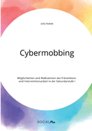 Cybermobbing. Mglichkeiten und Manahmen der Prventions- und Interventionsarbeit in der Sekundarstufe I