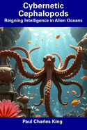 Cybernetic Cephalopods: Reigning Intelligence in Alien Oceans