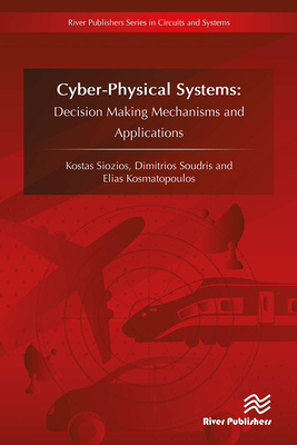 Cyberphysical Systems: Decision Making Mechanisms and Applications - Siozios, Kostas, and Soudris, Dimitrios, and Kosmatopoulos, Elias