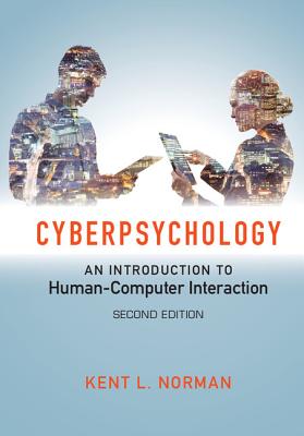 Cyberpsychology: An Introduction to Human-Computer Interaction - Norman, Kent L.