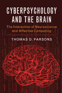 Cyberpsychology and the Brain: The Interaction of Neuroscience and Affective Computing