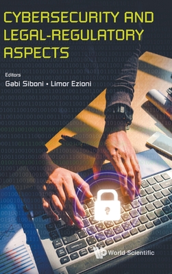 Cybersecurity And Legal-regulatory Aspects - Siboni, Gabi (Editor), and Ezioni, Limor (Editor)