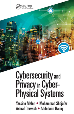 Cybersecurity and Privacy in Cyber Physical Systems - Maleh, Yassine (Editor), and Shojafar, Mohammad (Editor), and Darwish, Ashraf (Editor)
