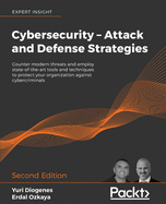Cybersecurity - Attack and Defense Strategies: Counter modern threats and employ state-of-the-art tools and techniques to protect your organization against cybercriminals, 2nd Edition