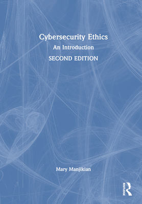 Cybersecurity Ethics: An Introduction - Manjikian, Mary