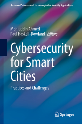 Cybersecurity for Smart Cities: Practices and Challenges - Ahmed, Mohiuddin (Editor), and Haskell-Dowland, Paul (Editor)