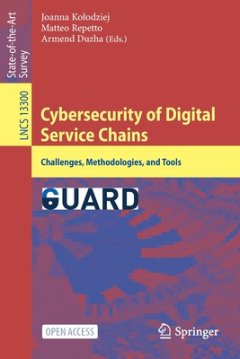 Cybersecurity of Digital Service Chains: Challenges, Methodologies, and Tools - Kolodziej, Joanna (Editor), and Repetto, Matteo (Editor), and Duzha, Armend (Editor)