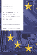 Cybersecurity, Privacy and Data Protection in Eu Law: A Law, Policy and Technology Analysis