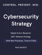 Cybersecurity Strategy: 360 Defense Strategy Digital Armor Blueprint Proven Strategy Secrets Secure Future Formula Defend. Detect. Dominate Cyber Strategy Decoded Next-Gen Security Guide
