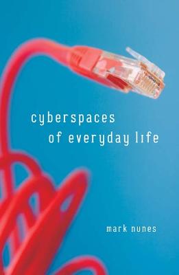 Cyberspaces of Everyday Life: Volume 19 - Nunes, Mark