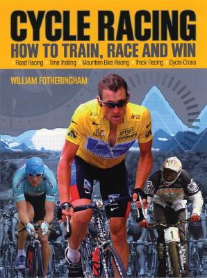 Cycle Racing: How to Train, Race and Win - Fotheringham, William