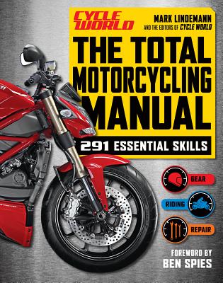 Cycle World: The Total Motorcycling Manual - Lindemann, Mark, and Spies, Ben (Foreword by)