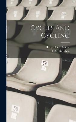 Cycles And Cycling - Griffin, Harry Hewitt, and L C Davidson (Creator)