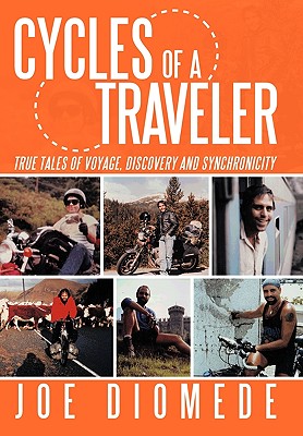 Cycles of a Traveler: True Tales of Voyage, Discovery and Synchronicity - Diomede, Joe